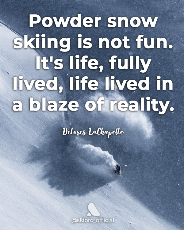 inspirational powder skiing quote by delores lachappelle
